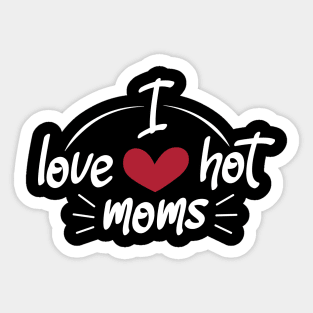 I Love Hot Moms - Funny Red Heart Love Moms - Funny Quote Sticker